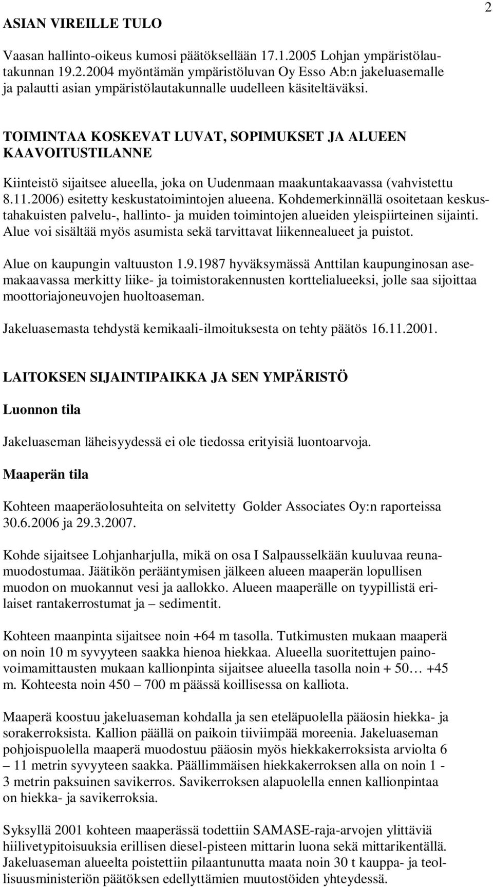 Kohdemerkinnällä osoitetaan keskustahakuisten palvelu-, hallinto- ja muiden toimintojen alueiden yleispiirteinen sijainti. Alue voi sisältää myös asumista sekä tarvittavat liikennealueet ja puistot.