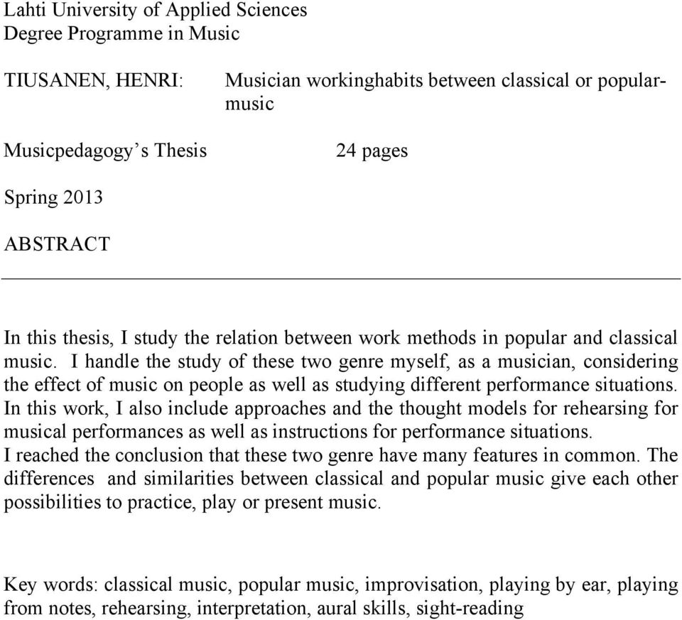 I handle the study of these two genre myself, as a musician, considering the effect of music on people as well as studying different performance situations.