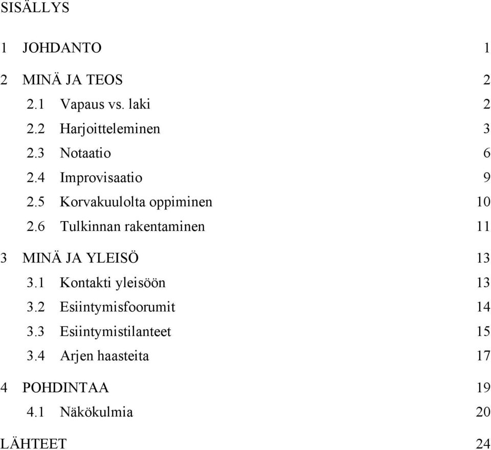 6 Tulkinnan rakentaminen 11 3 MINÄ JA YLEISÖ 13 3.1 Kontakti yleisöön 13 3.