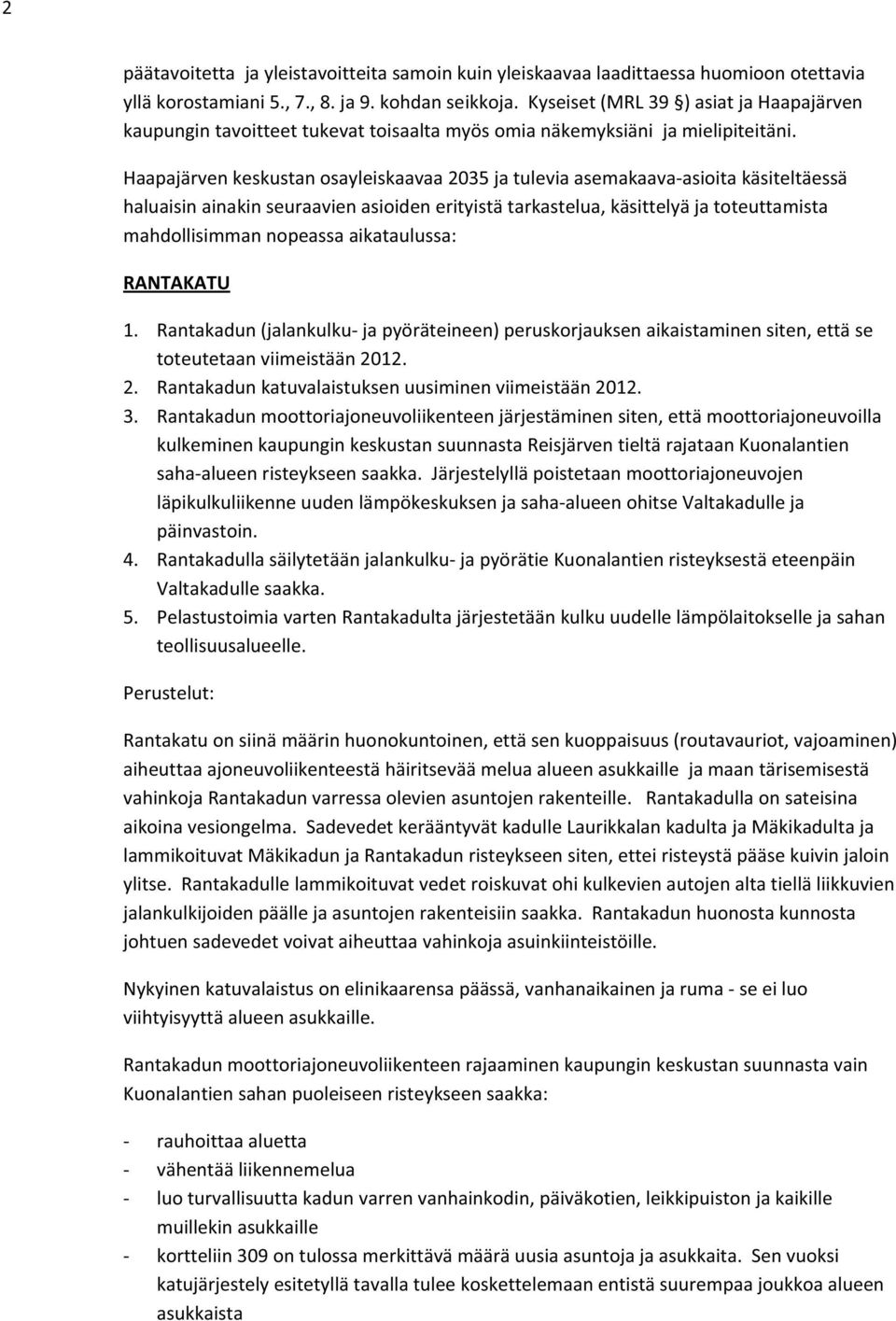 Haapajärvenkeskustanosayleiskaavaa2035jatuleviaasemakaavaasioitakäsiteltäessä haluaisinainakinseuraavienasioidenerityistätarkastelua,käsittelyäjatoteuttamista mahdollisimmannopeassaaikataulussa: