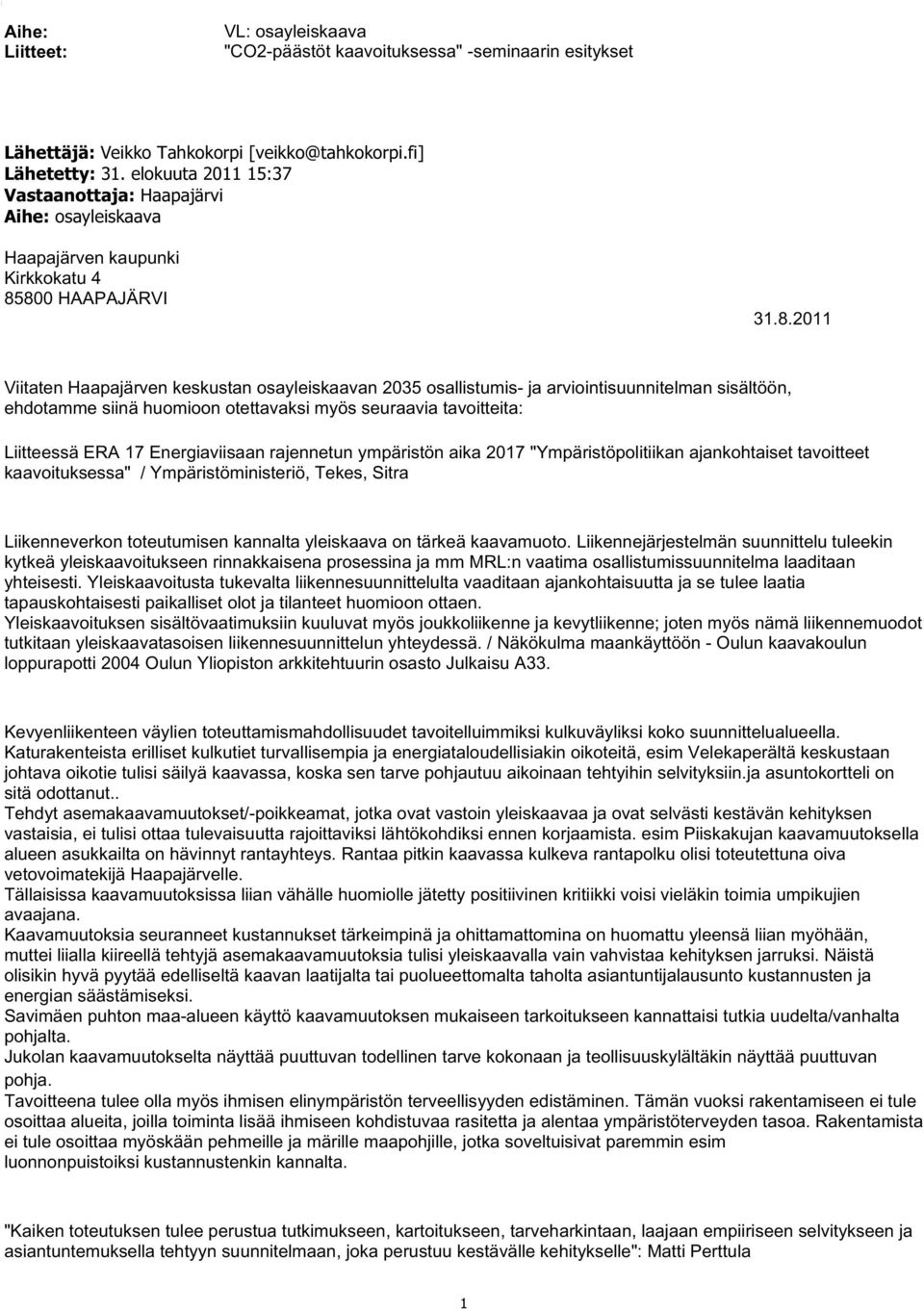 800 HAAPAJÄRVI 31.8.2011 Viitaten Haapajärven keskustan osayleiskaavan 2035 osallistumis- ja arviointisuunnitelman sisältöön, ehdotamme siinä huomioon otettavaksi myös seuraavia tavoitteita: