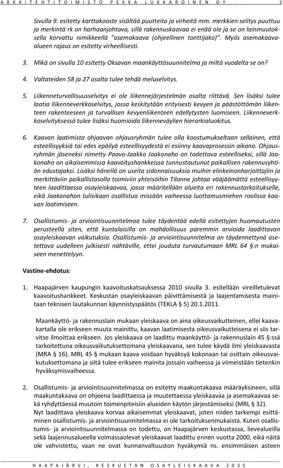 Myös asemakaava alueenrajausonesitettyvirheellisesti. 3. Mikäonsivulla10esitettyOksavanmaankäyttösuunnitelmajamiltävuodeltaseon? 4. Valtateiden58ja27osaltatuleetehdämeluselvitys. 5.