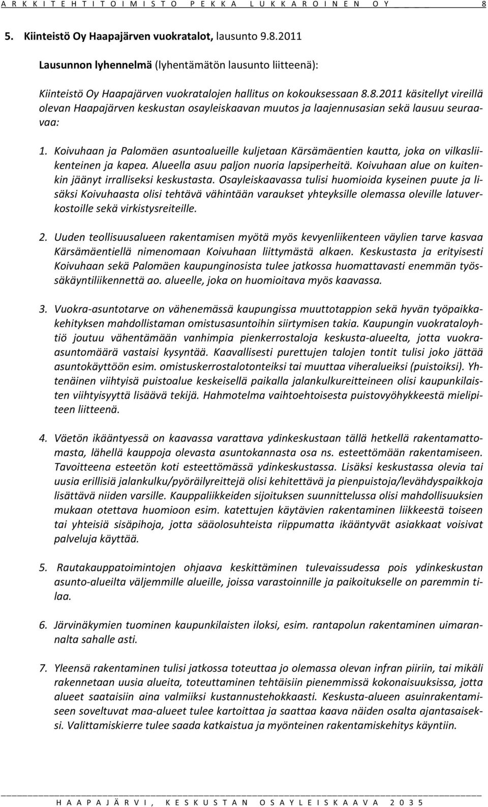 KoivuhaanjaPalomäenasuntoalueillekuljetaanKärsämäentienkautta,jokaonvilkaslii kenteinenjakapea.alueellaasuupaljonnuorialapsiperheitä.koivuhaanalueonkuiten kinjäänytirralliseksikeskustasta.