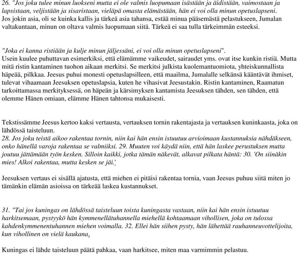 Tärkeä ei saa tulla tärkeimmän esteeksi. "Joka ei kanna ristiään ja kulje minun jäljessäni, ei voi olla minun opetuslapseni".