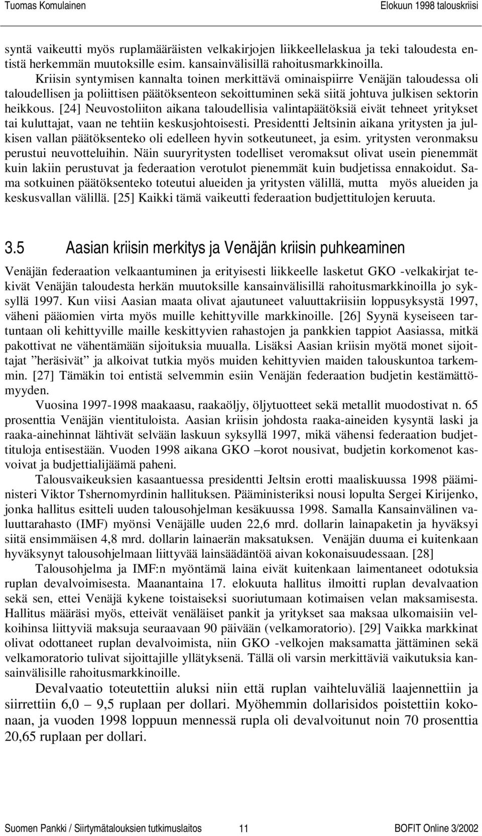 [24] Neuvostoliiton aikana taloudellisia valintapäätöksiä eivät tehneet yritykset tai kuluttajat, vaan ne tehtiin keskusjohtoisesti.