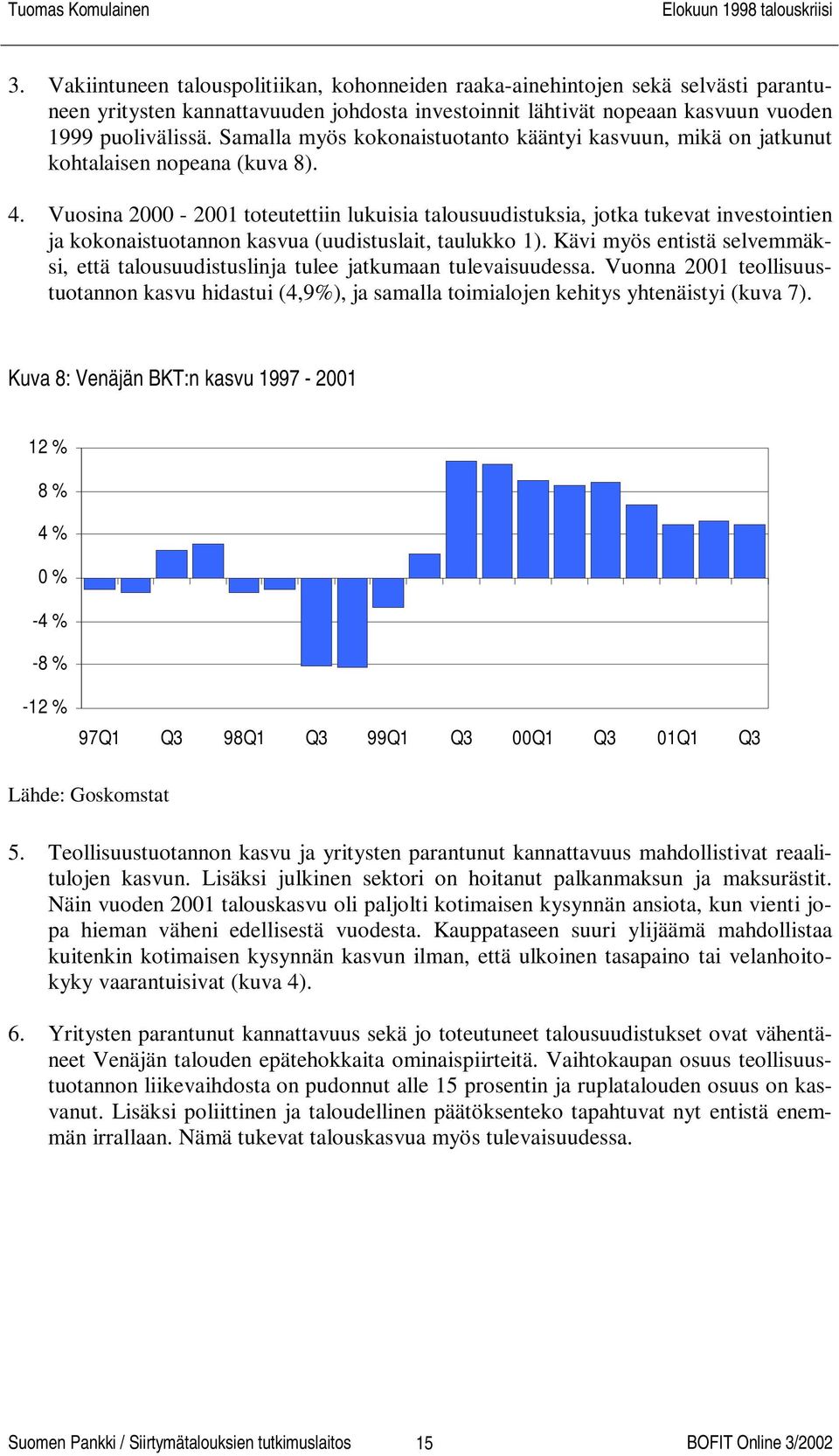 Vuosina 2000-2001 toteutettiin lukuisia talousuudistuksia, jotka tukevat investointien ja kokonaistuotannon kasvua (uudistuslait, taulukko 1).