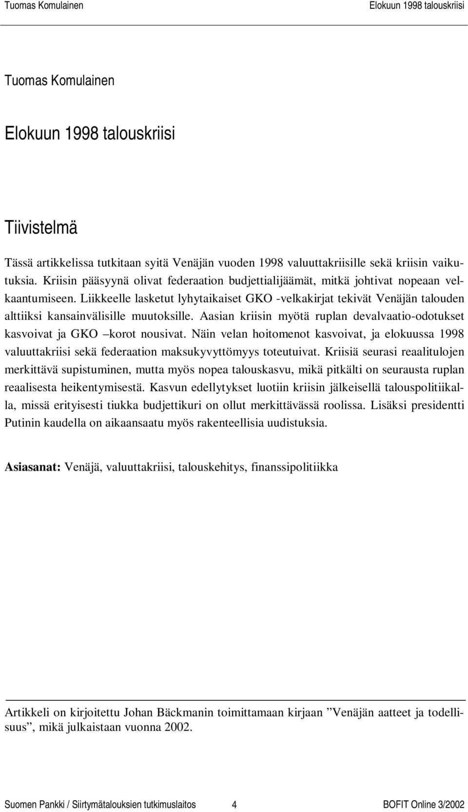 Liikkeelle lasketut lyhytaikaiset GKO -velkakirjat tekivät Venäjän talouden alttiiksi kansainvälisille muutoksille. Aasian kriisin myötä ruplan devalvaatio-odotukset kasvoivat ja GKO korot nousivat.