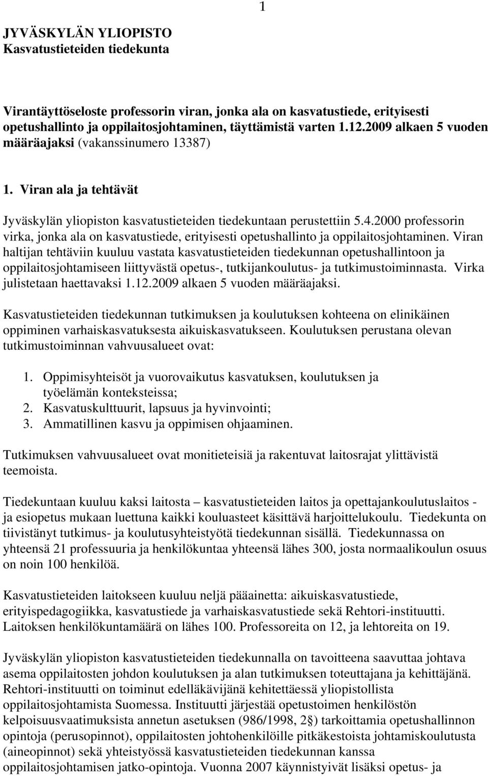 2000 professorin virka, jonka ala on kasvatustiede, erityisesti opetushallinto ja oppilaitosjohtaminen.