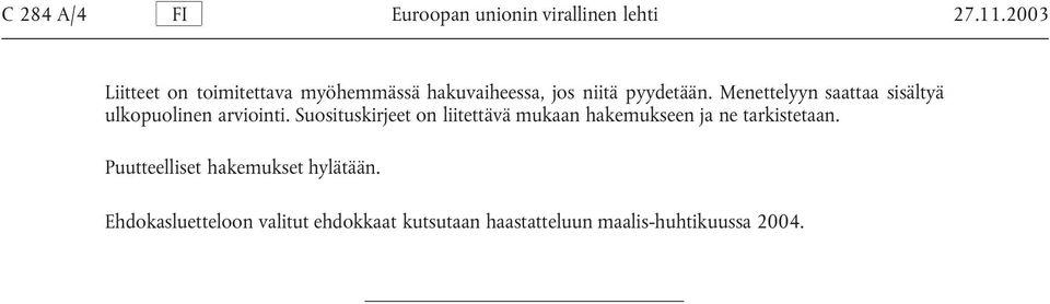 Menettelyyn saattaa sisältyä ulkopuolinen arviointi.