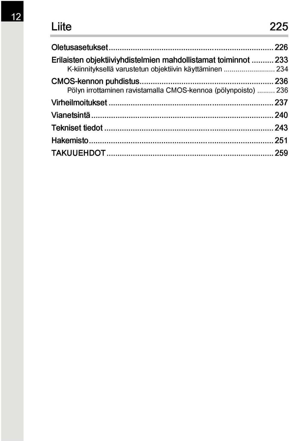 .. 233 K-kiinnityksellä varustetun objektiivin käyttäminen... 234 CMOS-kennon puhdistus.