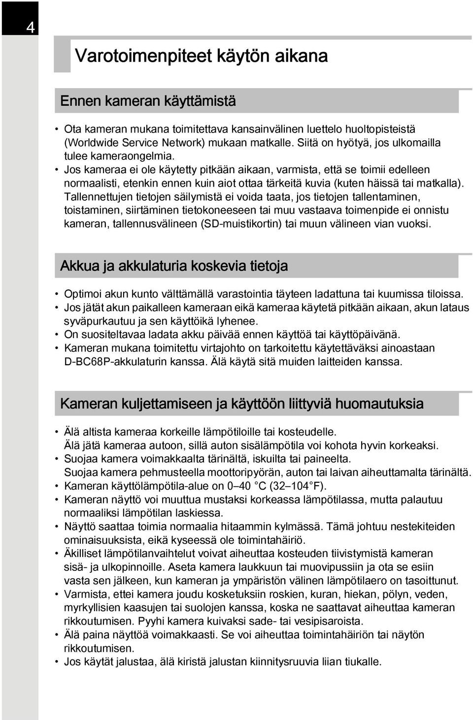 Jos kameraa ei ole käytetty pitkään aikaan, varmista, että se toimii edelleen normaalisti, etenkin ennen kuin aiot ottaa tärkeitä kuvia (kuten häissä tai matkalla).