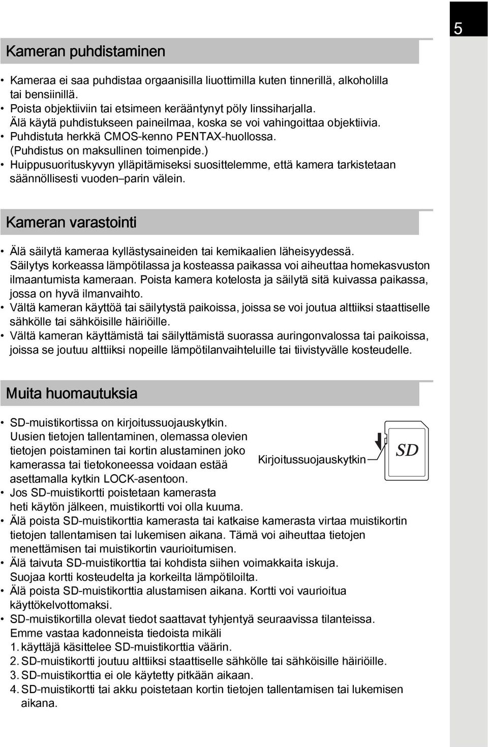 ) Huippusuorituskyvyn ylläpitämiseksi suosittelemme, että kamera tarkistetaan säännöllisesti vuoden parin välein.