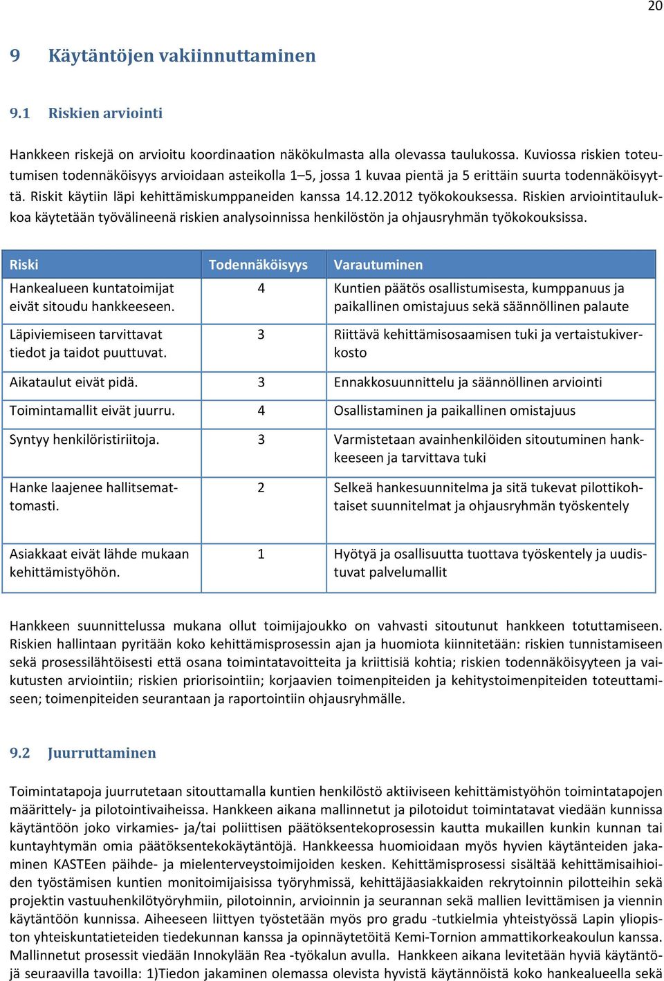 2012 työkokouksessa. Riskien arviointitaulukkoa käytetään työvälineenä riskien analysoinnissa henkilöstön ja ohjausryhmän työkokouksissa.