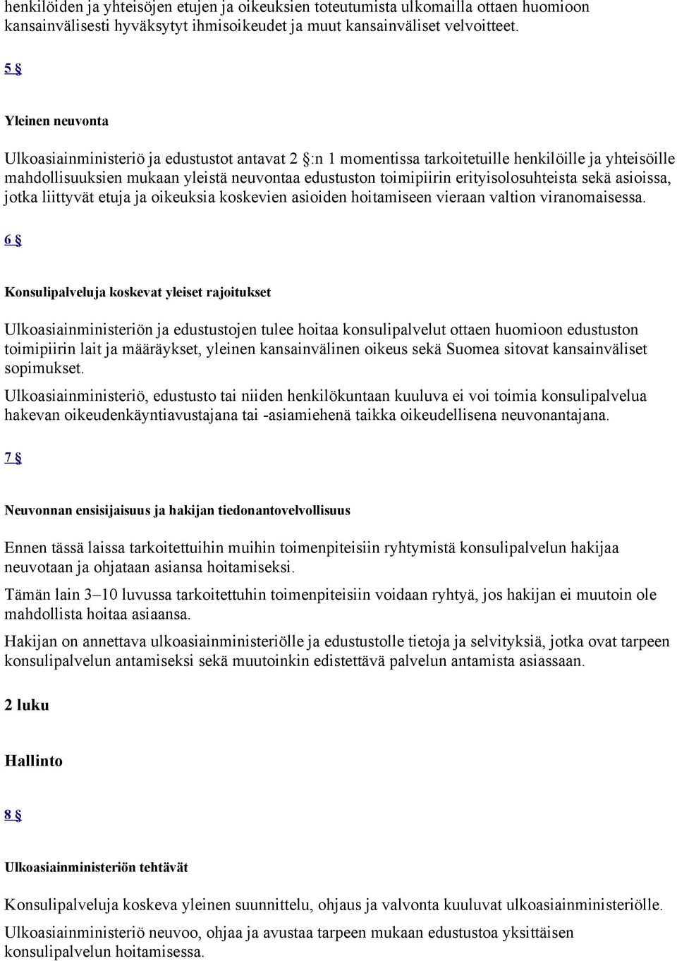 erityisolosuhteista sekä asioissa, jotka liittyvät etuja ja oikeuksia koskevien asioiden hoitamiseen vieraan valtion viranomaisessa.