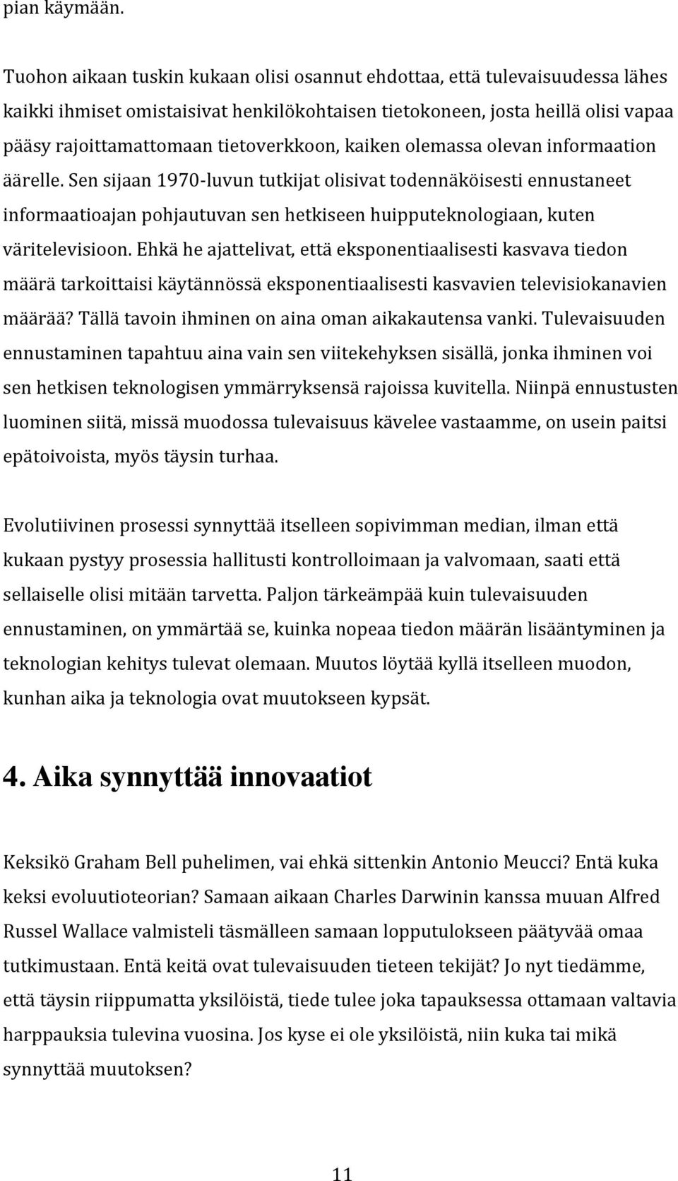 pääsyrajoittamattomaantietoverkkoon,kaikenolemassaolevaninformaation äärelle.