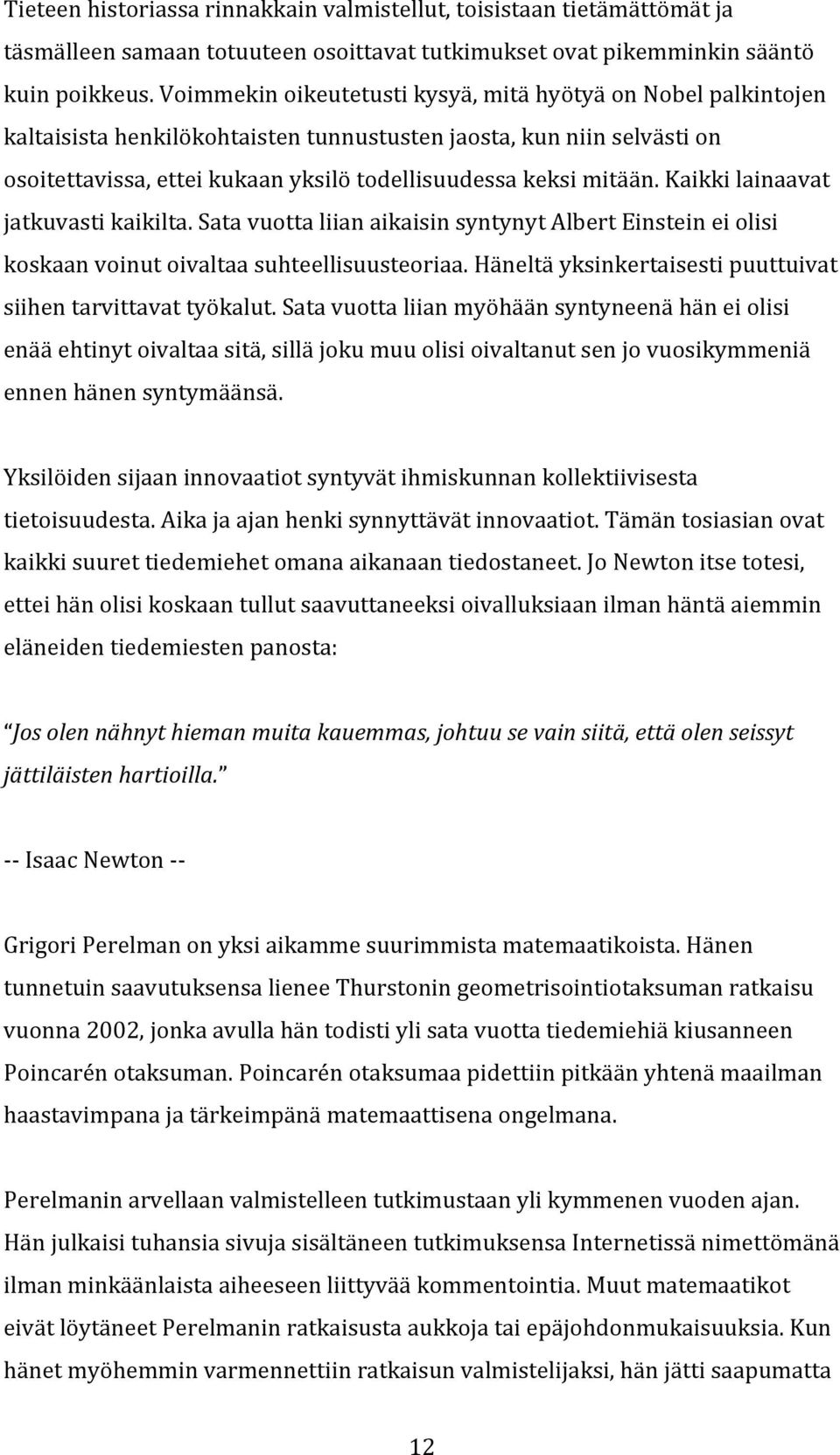 kaikkilainaavat jatkuvastikaikilta.satavuottaliianaikaisinsyntynytalberteinsteineiolisi koskaanvoinutoivaltaasuhteellisuusteoriaa.häneltäyksinkertaisestipuuttuivat siihentarvittavattyökalut.