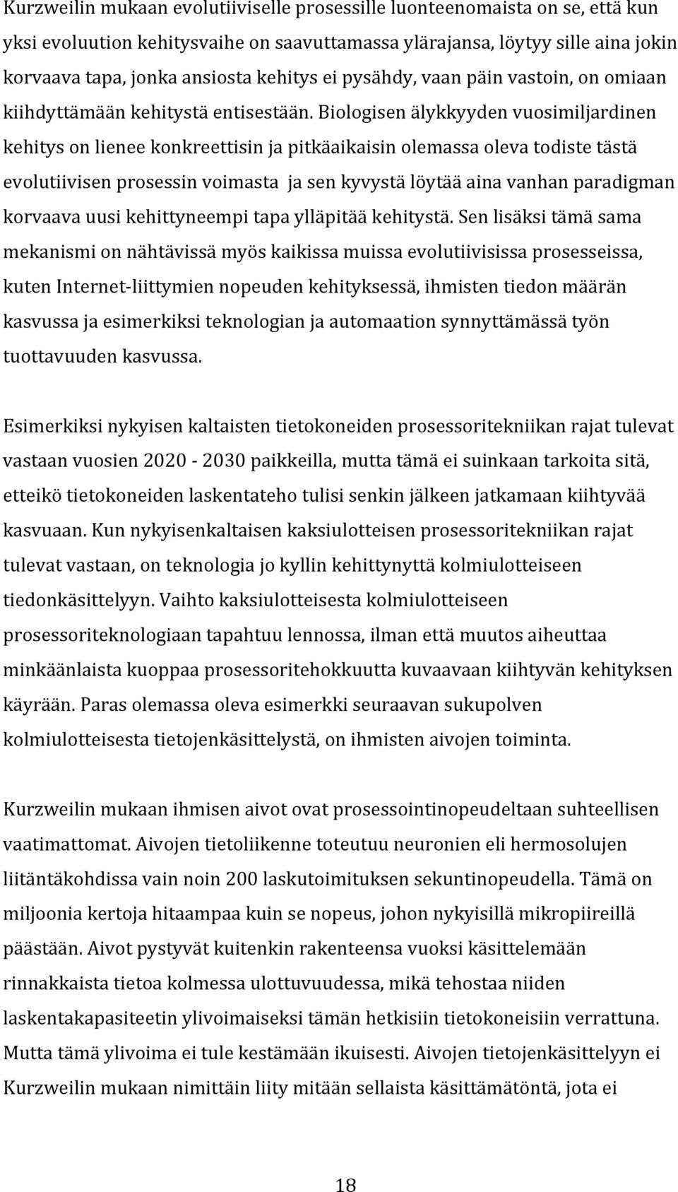 biologisenälykkyydenvuosimiljardinen kehitysonlieneekonkreettisinjapitkäaikaisinolemassaolevatodistetästä evolutiivisenprosessinvoimastajasenkyvystälöytääainavanhanparadigman