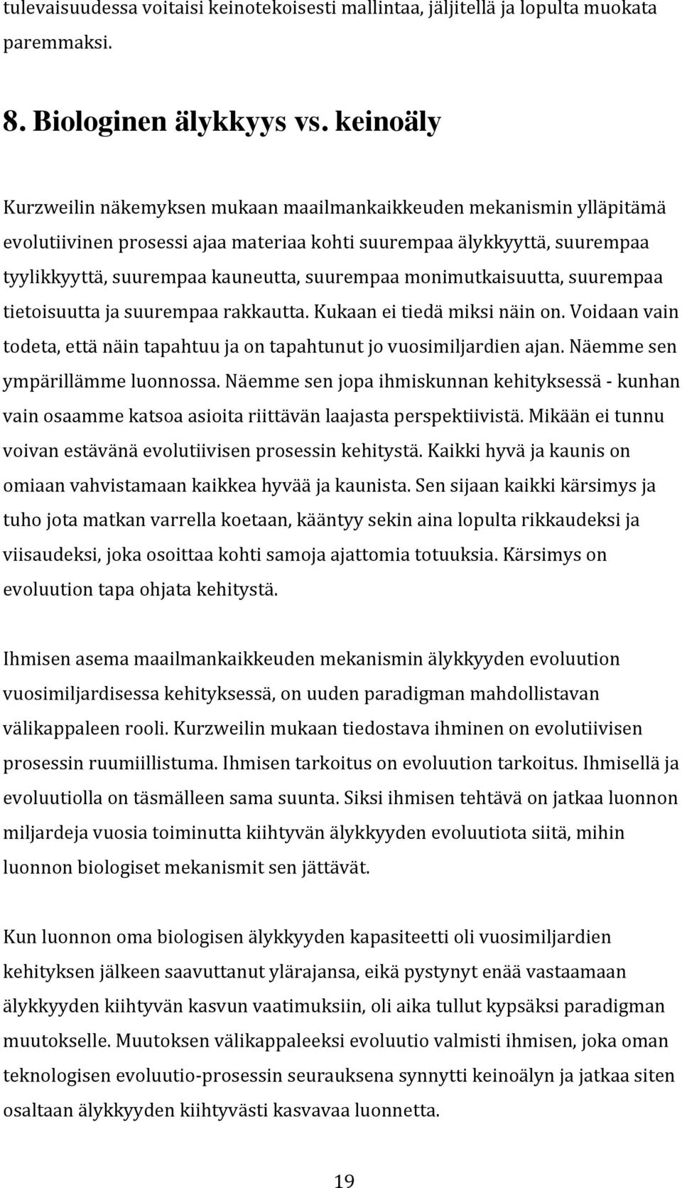 tyylikkyyttä,suurempaakauneutta,suurempaamonimutkaisuutta,suurempaa tietoisuuttajasuurempaarakkautta.kukaaneitiedämiksinäinon.voidaanvain todeta,ettänäintapahtuujaontapahtunutjovuosimiljardienajan.