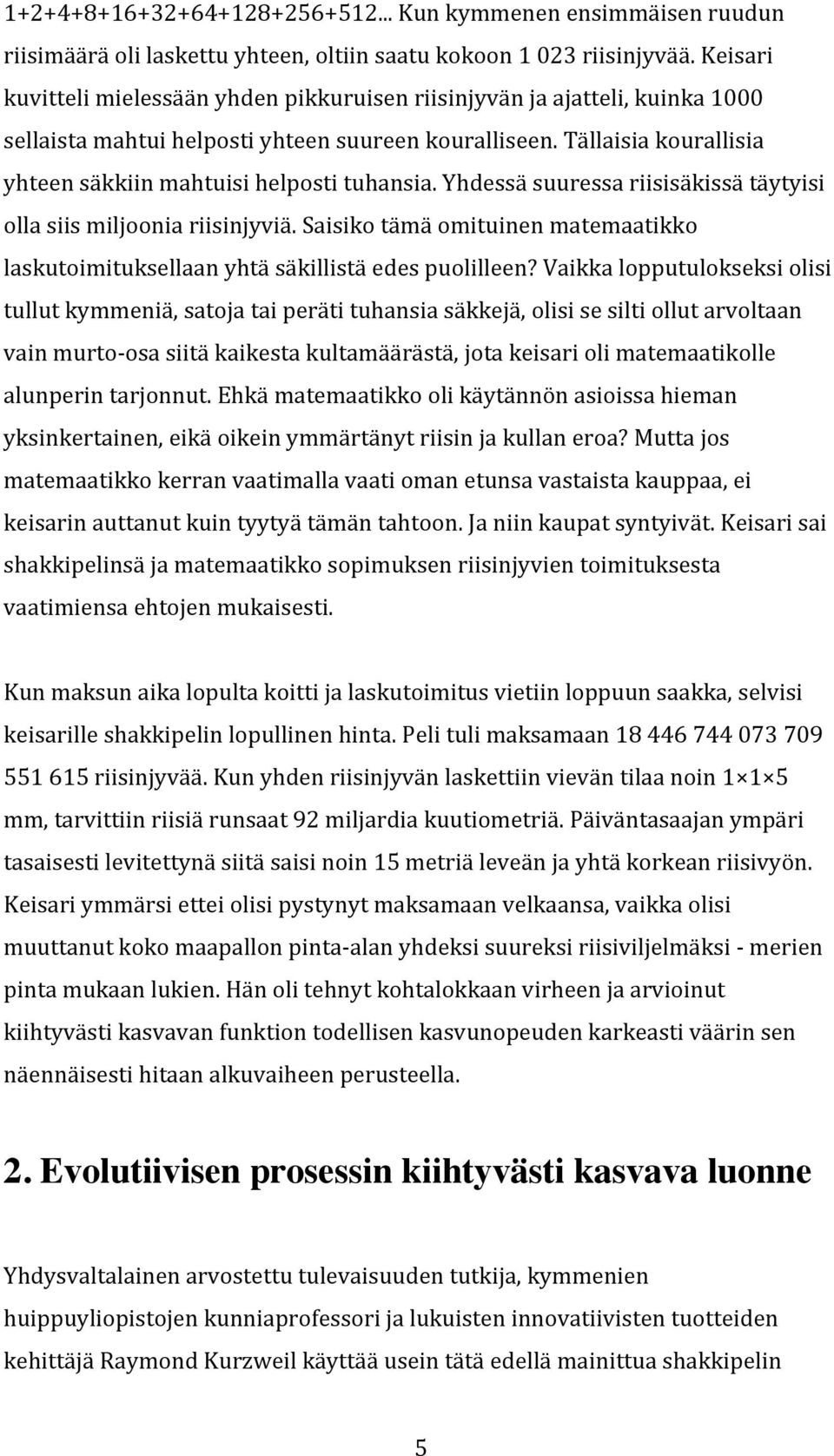 yhdessäsuuressariisisäkissätäytyisi ollasiismiljooniariisinjyviä.saisikotämäomituinenmatemaatikko laskutoimituksellaanyhtäsäkillistäedespuolilleen?