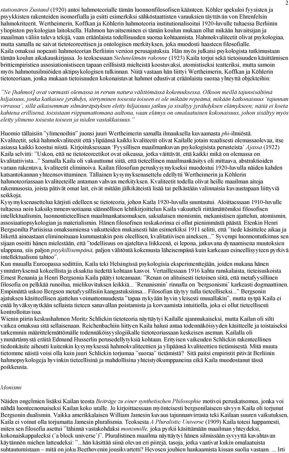 Wertheimerin, Koffkan ja Köhlerin hahmoteoria institutionalisoitui 1920-luvulle tultaessa Berliinin yliopiston psykologian laitoksella.