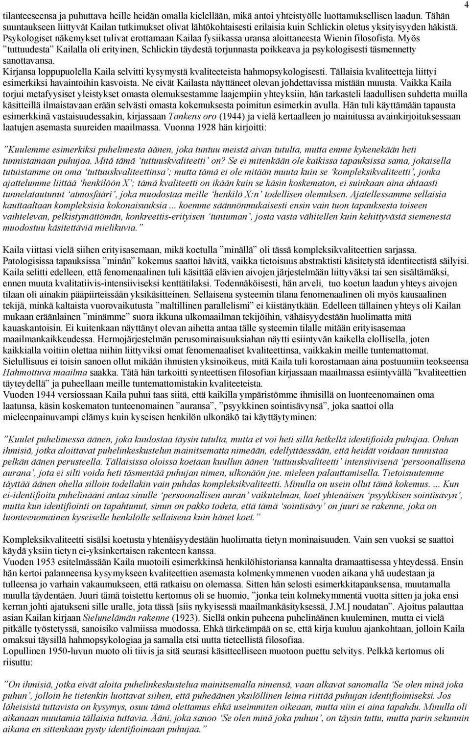 Psykologiset näkemykset tulivat erottamaan Kailaa fysiikassa uransa aloittaneesta Wienin filosofista.