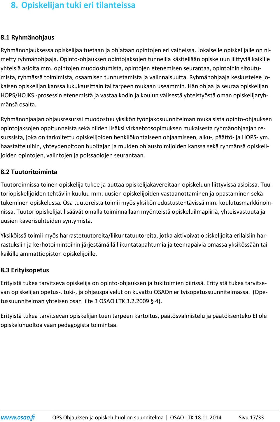 opintojen muodostumista, opintojen etenemisen seurantaa, opintoihin sitoutumista, ryhmässä toimimista, osaamisen tunnustamista ja valinnaisuutta.