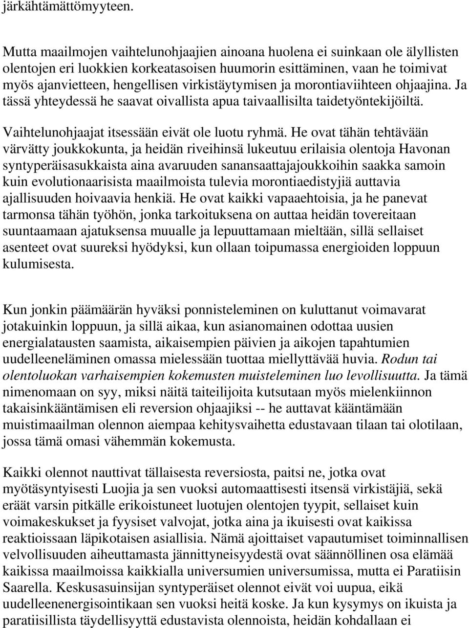 virkistäytymisen ja morontiaviihteen ohjaajina. Ja tässä yhteydessä he saavat oivallista apua taivaallisilta taidetyöntekijöiltä. Vaihtelunohjaajat itsessään eivät ole luotu ryhmä.