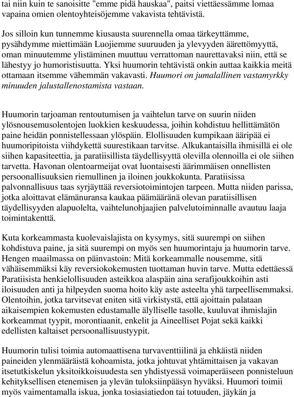 niin, että se lähestyy jo humoristisuutta. Yksi huumorin tehtävistä onkin auttaa kaikkia meitä ottamaan itsemme vähemmän vakavasti.