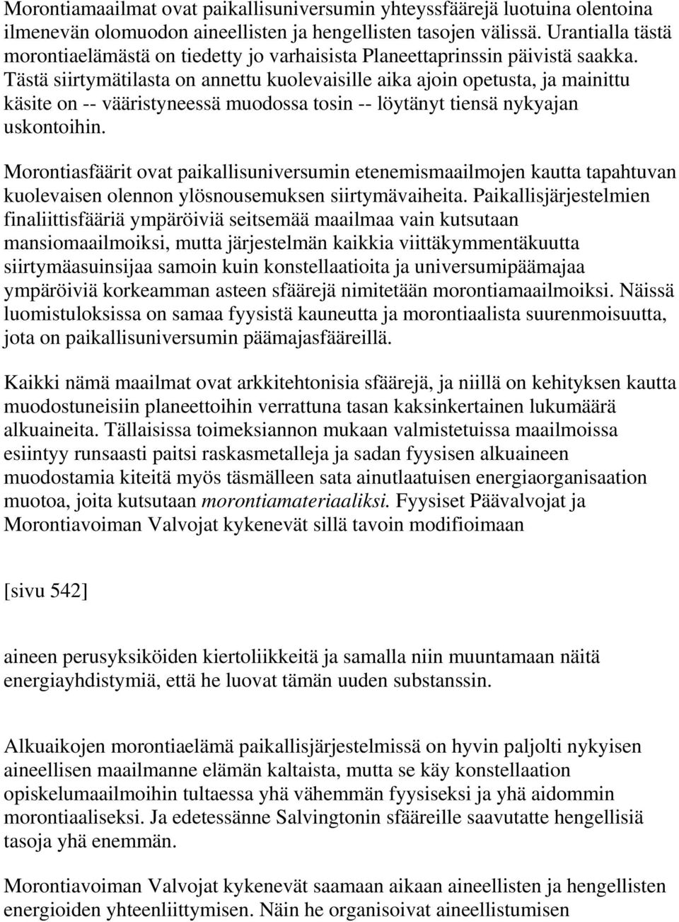 Tästä siirtymätilasta on annettu kuolevaisille aika ajoin opetusta, ja mainittu käsite on -- vääristyneessä muodossa tosin -- löytänyt tiensä nykyajan uskontoihin.