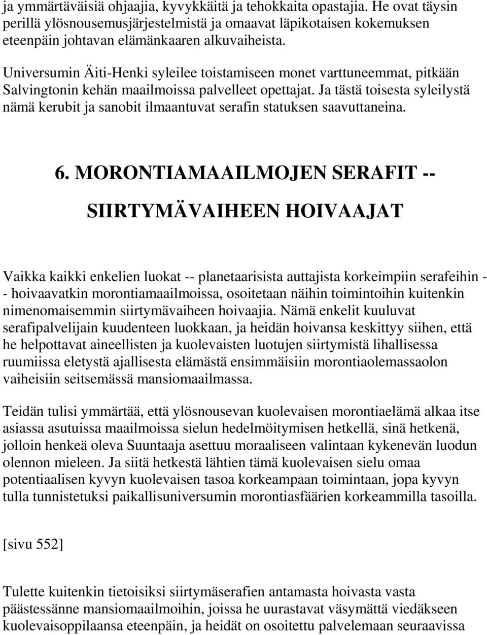 Ja tästä toisesta syleilystä nämä kerubit ja sanobit ilmaantuvat serafin statuksen saavuttaneina. 6.