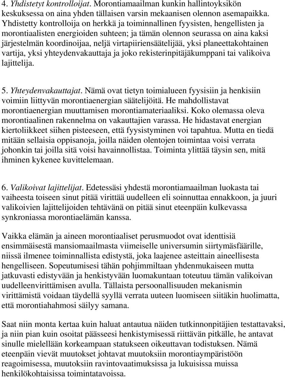 virtapiiriensäätelijää, yksi planeettakohtainen vartija, yksi yhteydenvakauttaja ja joko rekisterinpitäjäkumppani tai valikoiva lajittelija. 5. Yhteydenvakauttajat.