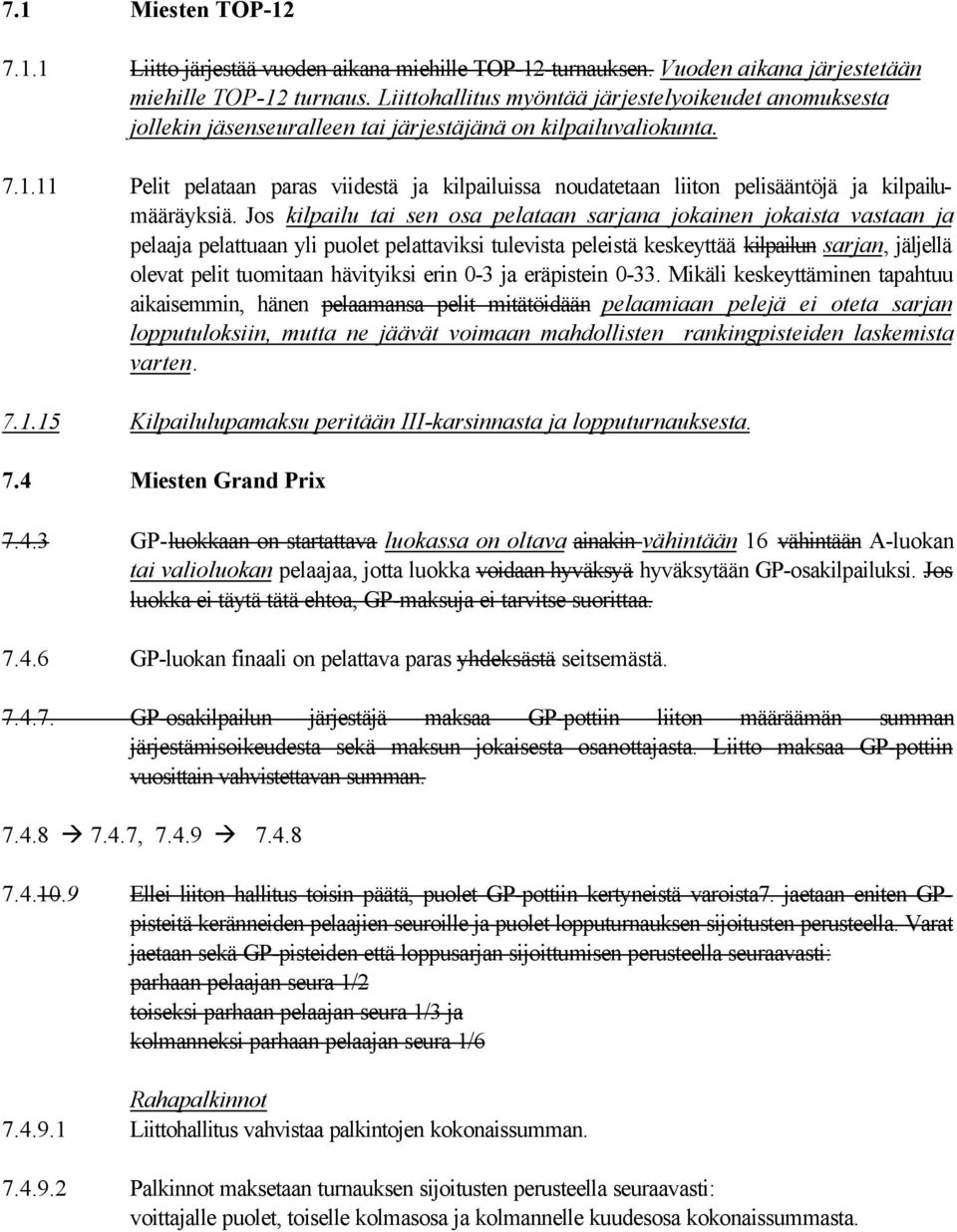 11 Pelit pelataan paras viidestä ja kilpailuissa noudatetaan liiton pelisääntöjä ja kilpailumääräyksiä.