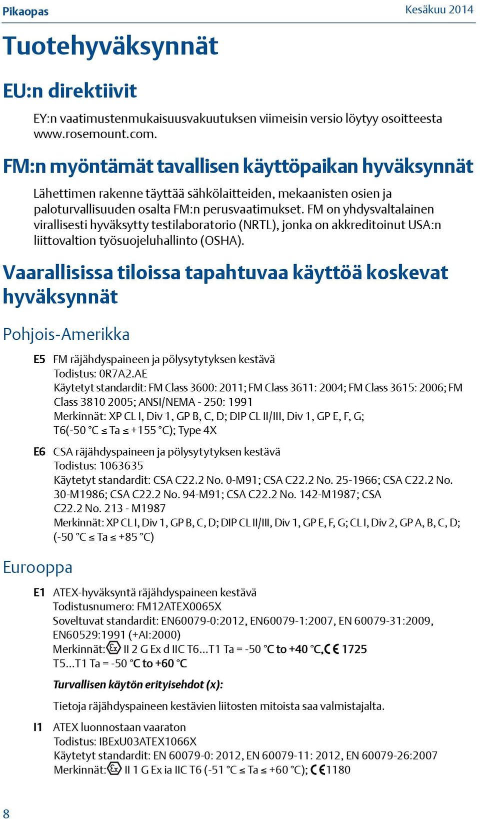 FM on yhdysvaltalainen virallisesti hyväksytty testilaboratorio (NRTL), jonka on akkreditoinut USA:n liittovaltion työsuojeluhallinto (OSHA).