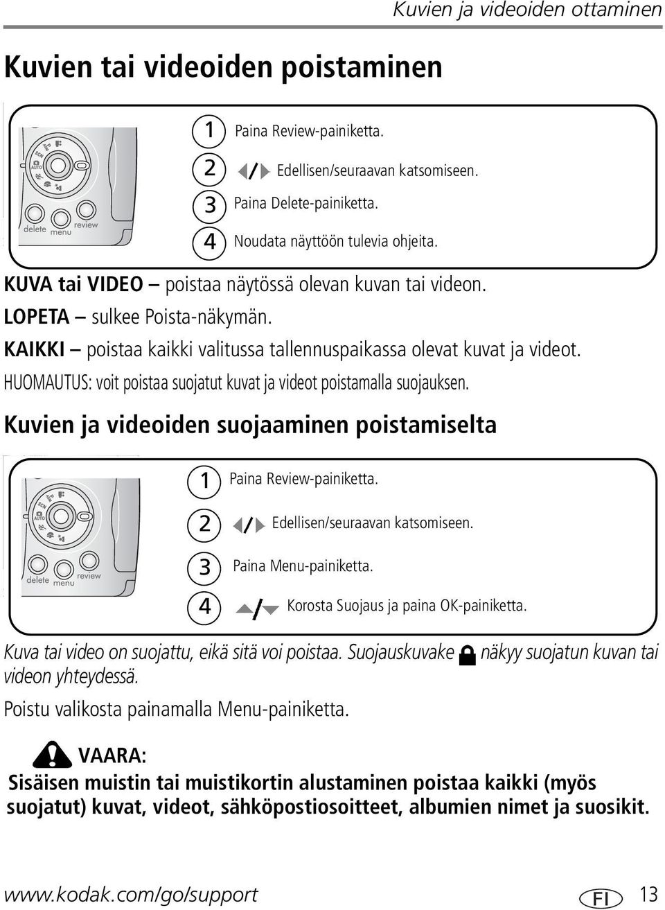 HUOMAUTUS: voit poistaa suojatut kuvat ja videot poistamalla suojauksen. Kuvien ja videoiden suojaaminen poistamiselta 1 2 Paina Review-painiketta. Edellisen/seuraavan katsomiseen.