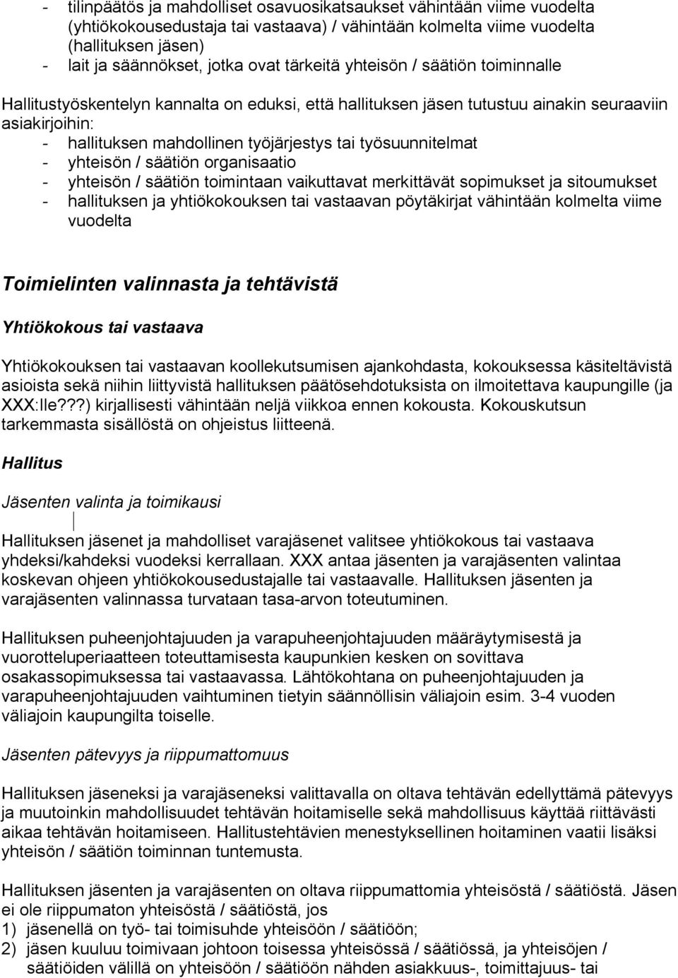 työsuunnitelmat - yhteisön / säätiön organisaatio - yhteisön / säätiön toimintaan vaikuttavat merkittävät sopimukset ja sitoumukset - hallituksen ja yhtiökokouksen tai vastaavan pöytäkirjat vähintään