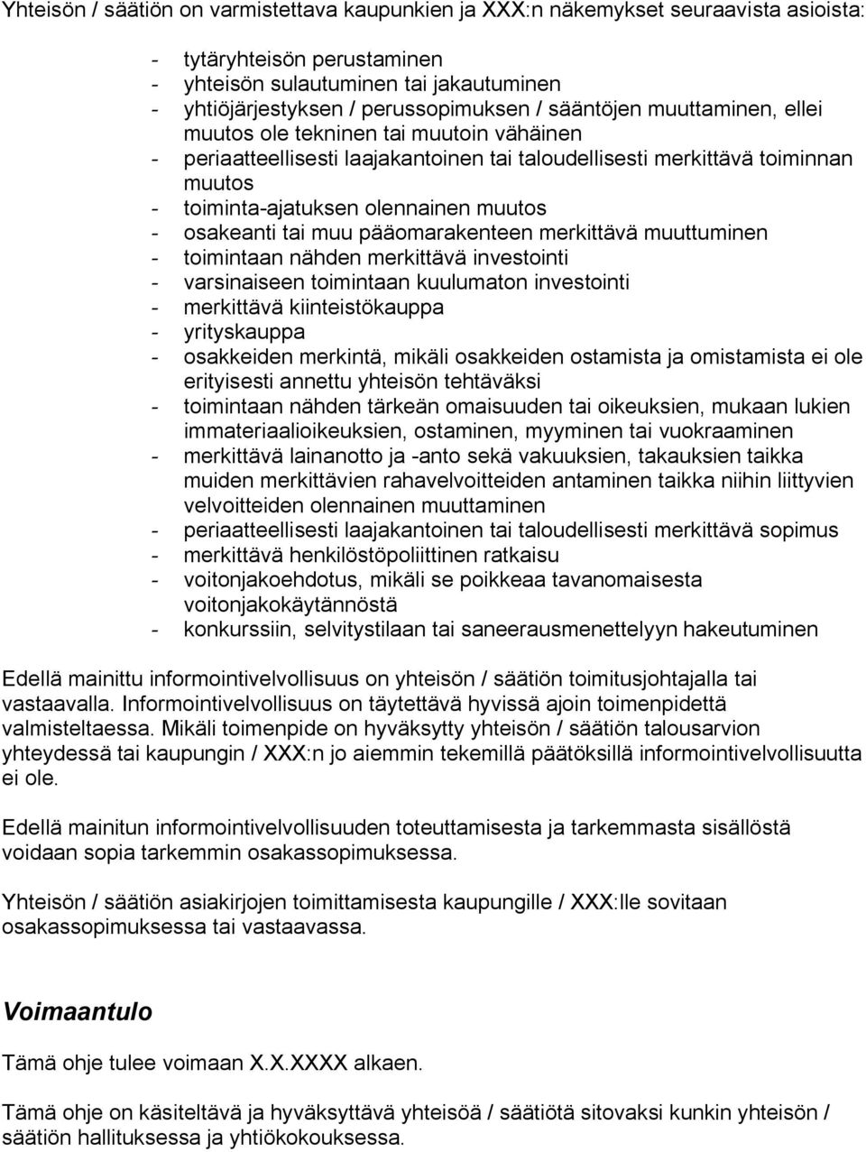 osakeanti tai muu pääomarakenteen merkittävä muuttuminen - toimintaan nähden merkittävä investointi - varsinaiseen toimintaan kuulumaton investointi - merkittävä kiinteistökauppa - yrityskauppa -