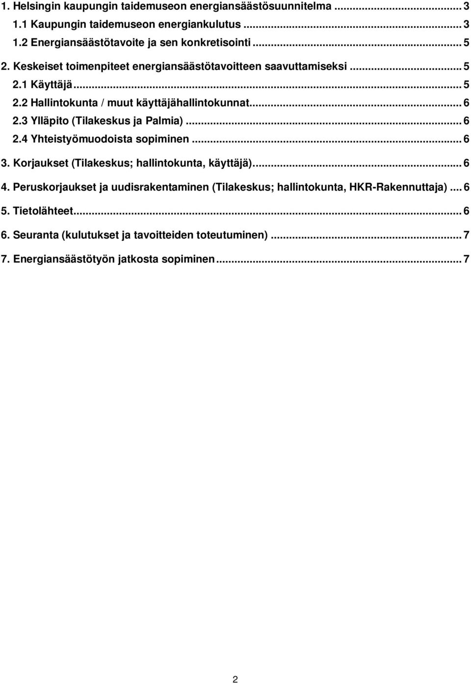 3 Ylläpito (Tilakeskus ja Palmia)... 6 2.4 Yhteistyömuodoista sopiminen... 6 3. Korjaukset (Tilakeskus; hallintokunta, käyttäjä)... 6 4.