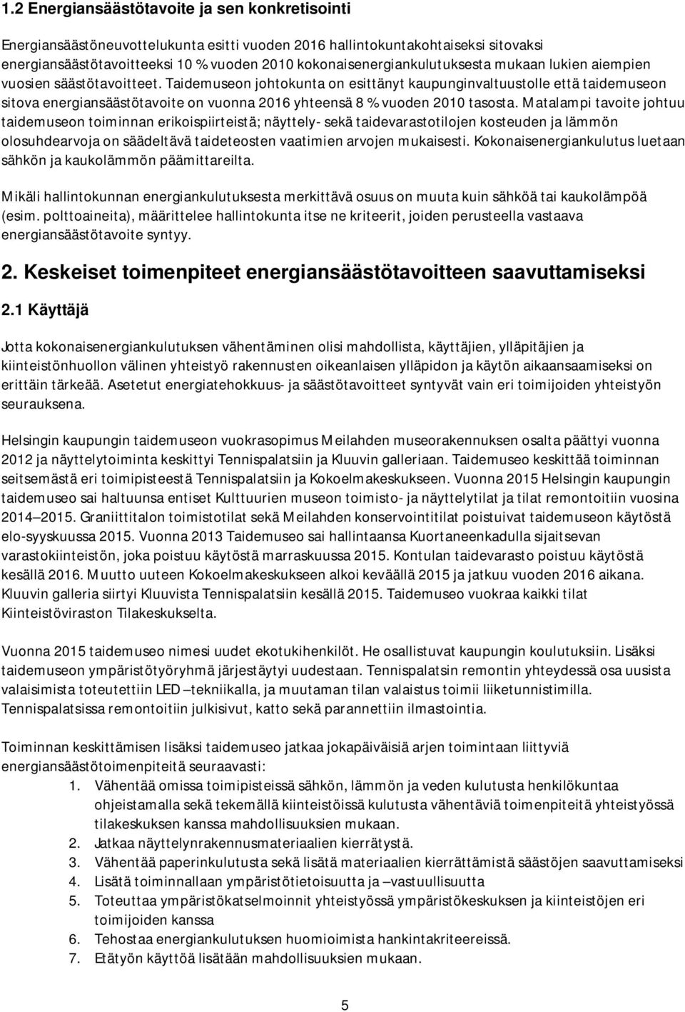 Taidemuseon johtokunta on esittänyt kaupunginvaltuustolle että taidemuseon sitova energiansäästötavoite on vuonna 2016 yhteensä 8 % vuoden 2010 tasosta.