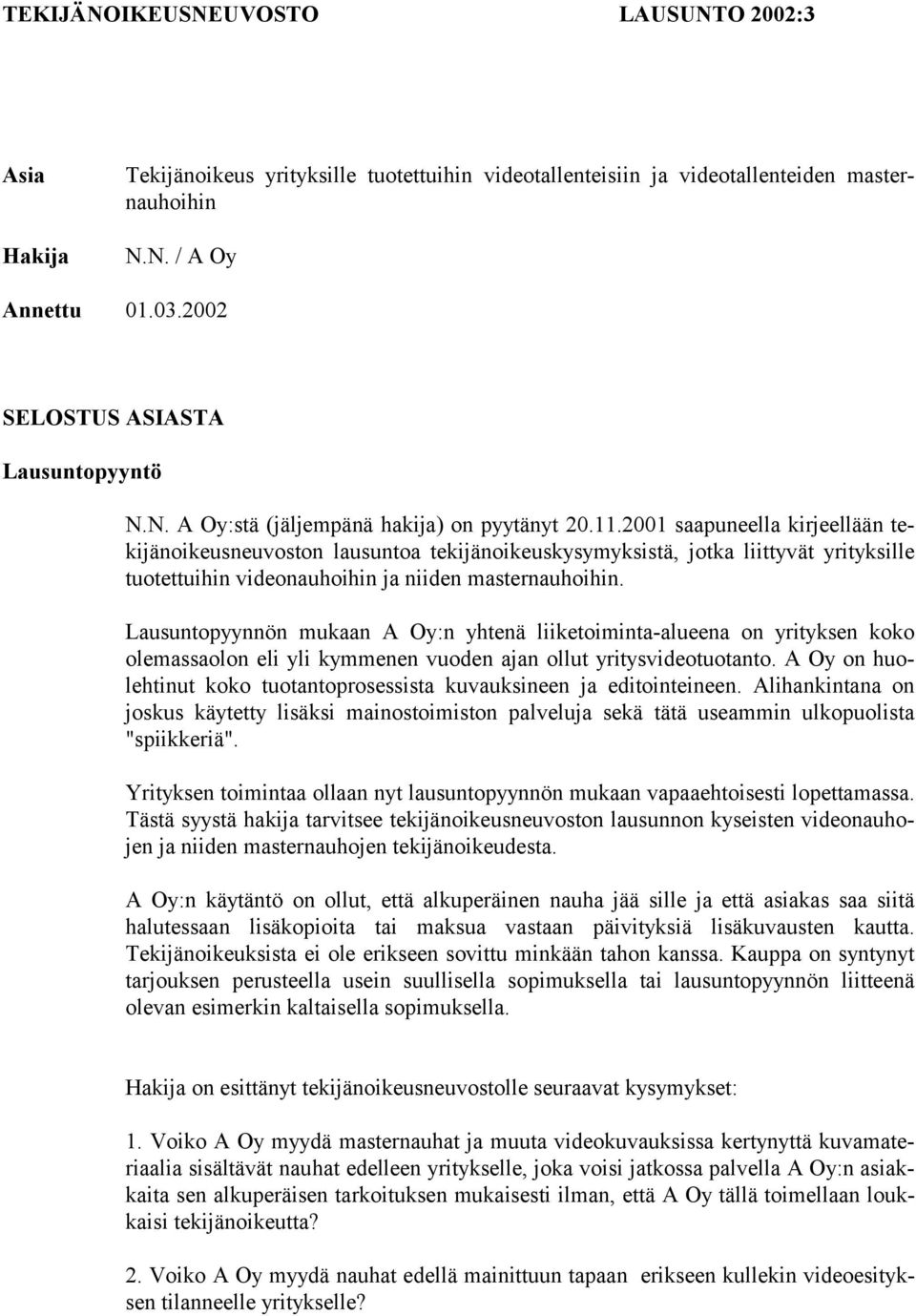 2001 saapuneella kirjeellään tekijänoikeusneuvoston lausuntoa tekijänoikeuskysymyksistä, jotka liittyvät yrityksille tuotettuihin videonauhoihin ja niiden masternauhoihin.