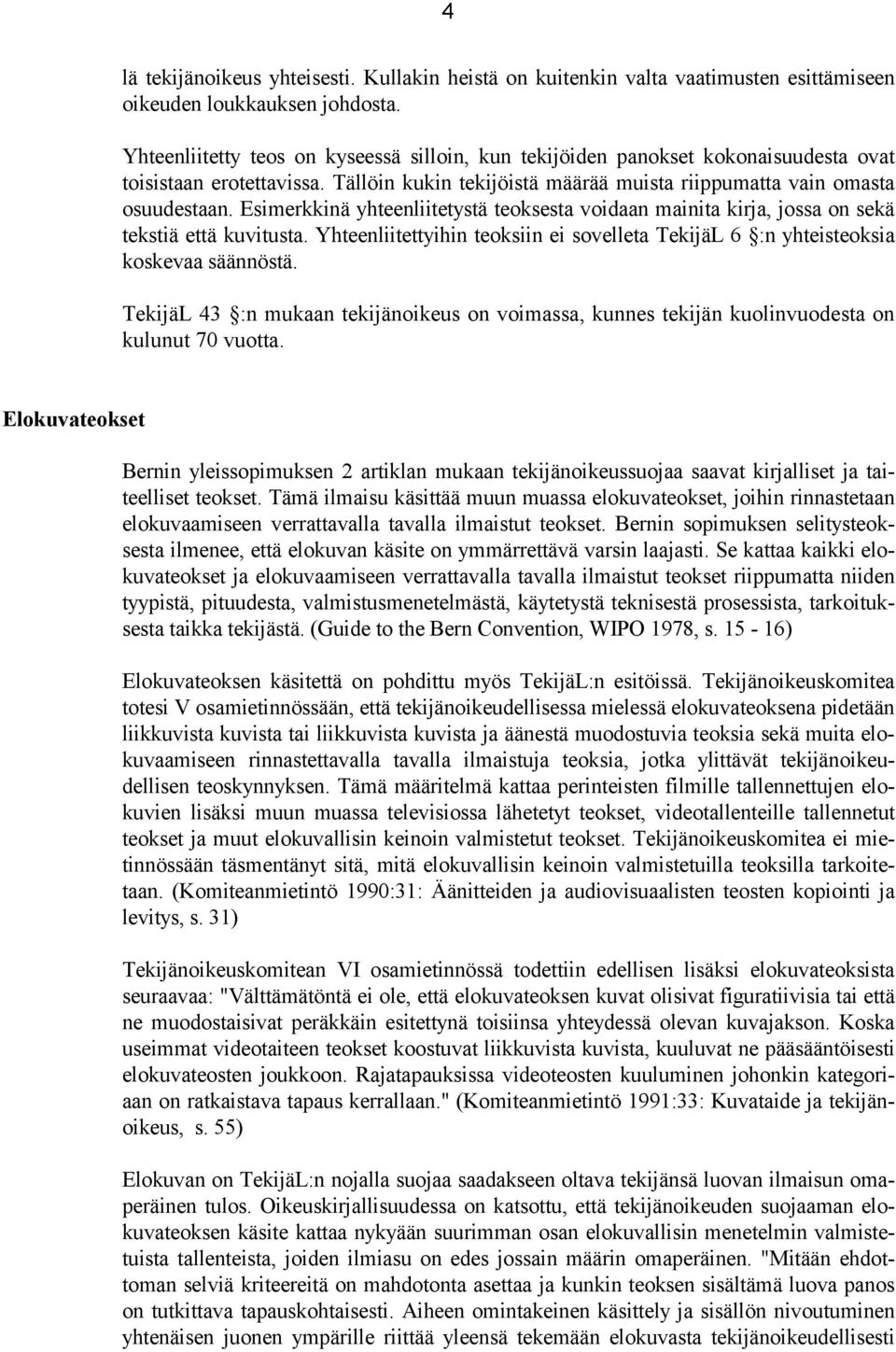 Esimerkkinä yhteenliitetystä teoksesta voidaan mainita kirja, jossa on sekä tekstiä että kuvitusta. Yhteenliitettyihin teoksiin ei sovelleta TekijäL 6 :n yhteisteoksia koskevaa säännöstä.