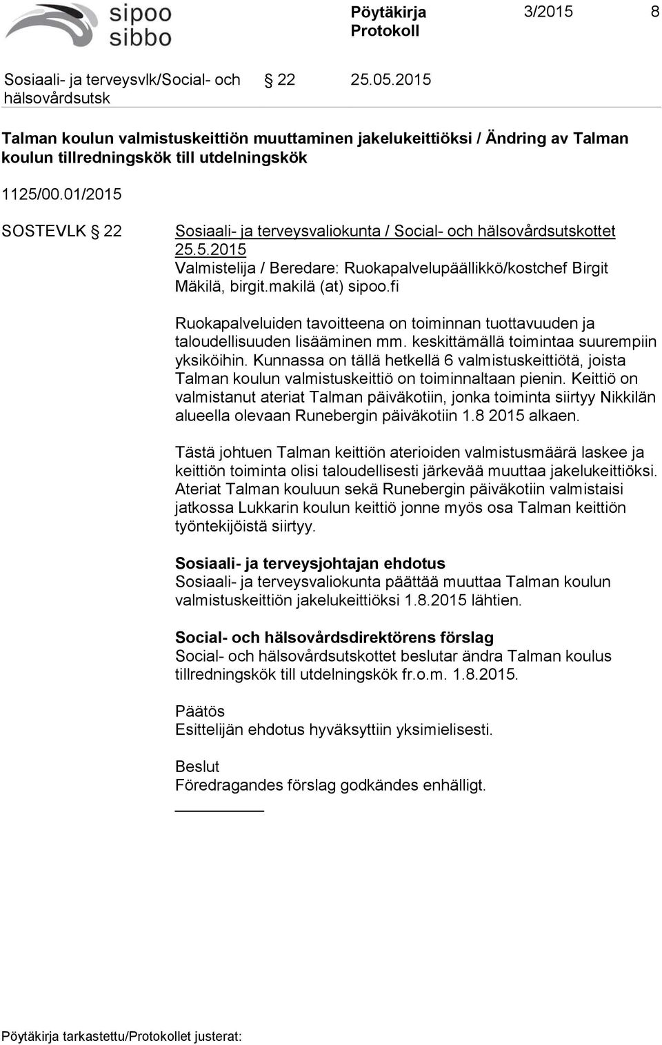 fi Ruokapalveluiden tavoitteena on toiminnan tuottavuuden ja taloudellisuuden lisääminen mm. keskittämällä toimintaa suurempiin yksiköihin.