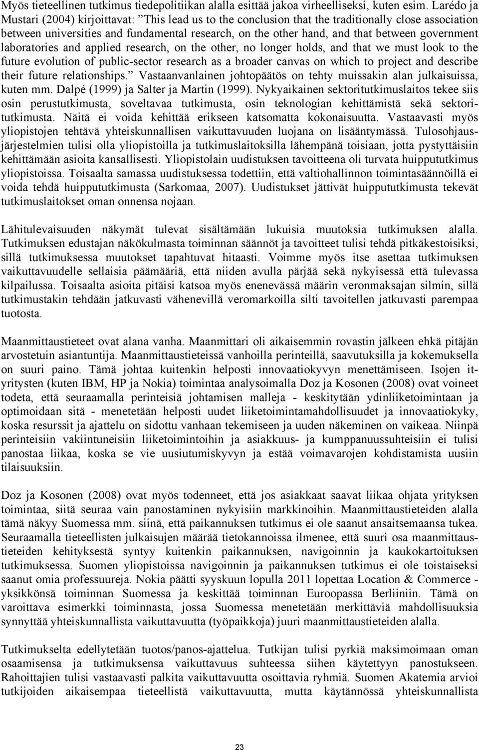 laboratores and appled research, on the other, no longer holds, and that we must look to the future evoluton of publc-sector research as a broader canvas on whch to project and descrbe ther future