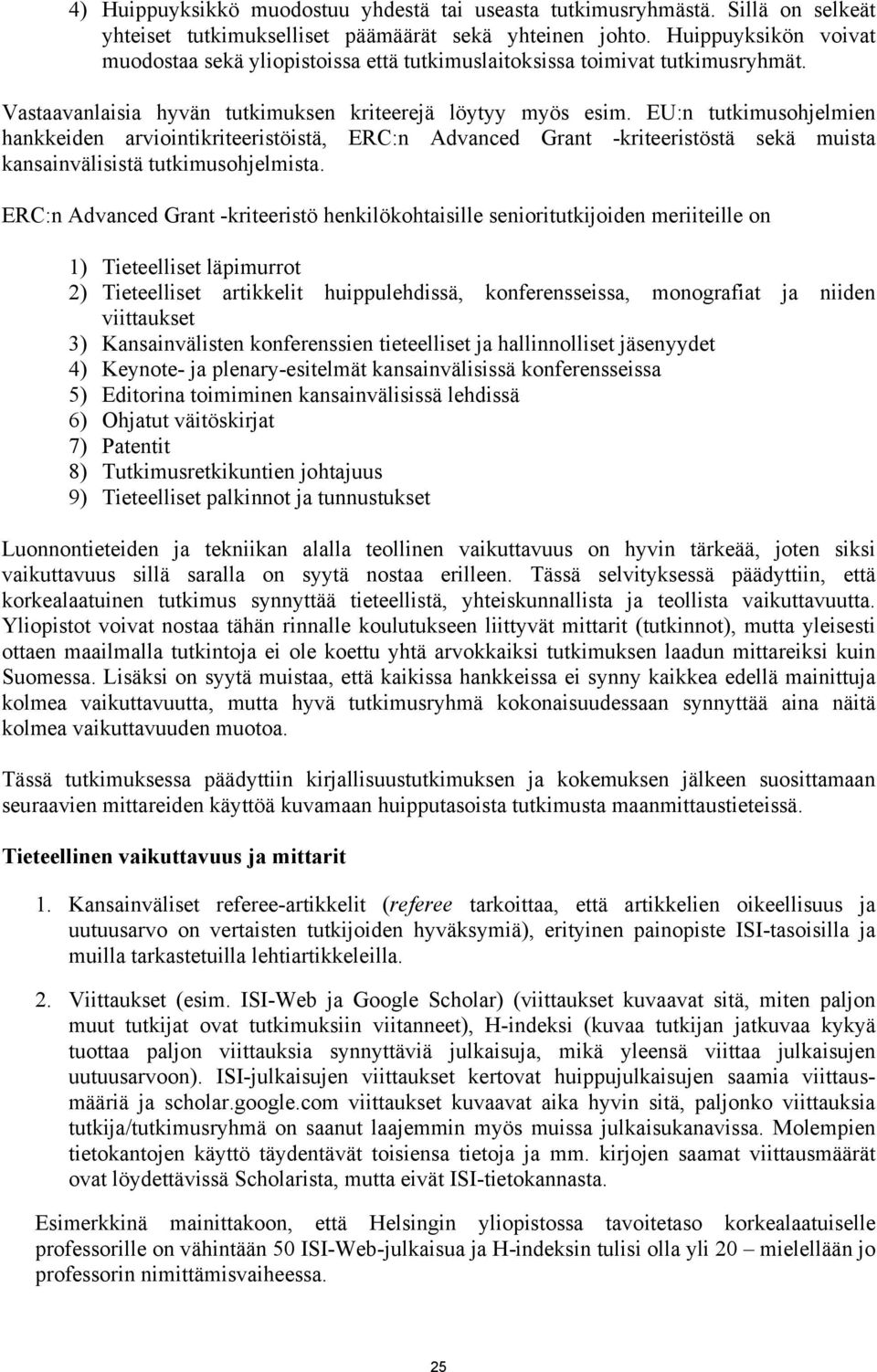 EU:n tutkmusohjelmen hankkeden arvontkrteerstöstä, ERC:n Advanced Grant -krteerstöstä sekä musta kansanvälsstä tutkmusohjelmsta.