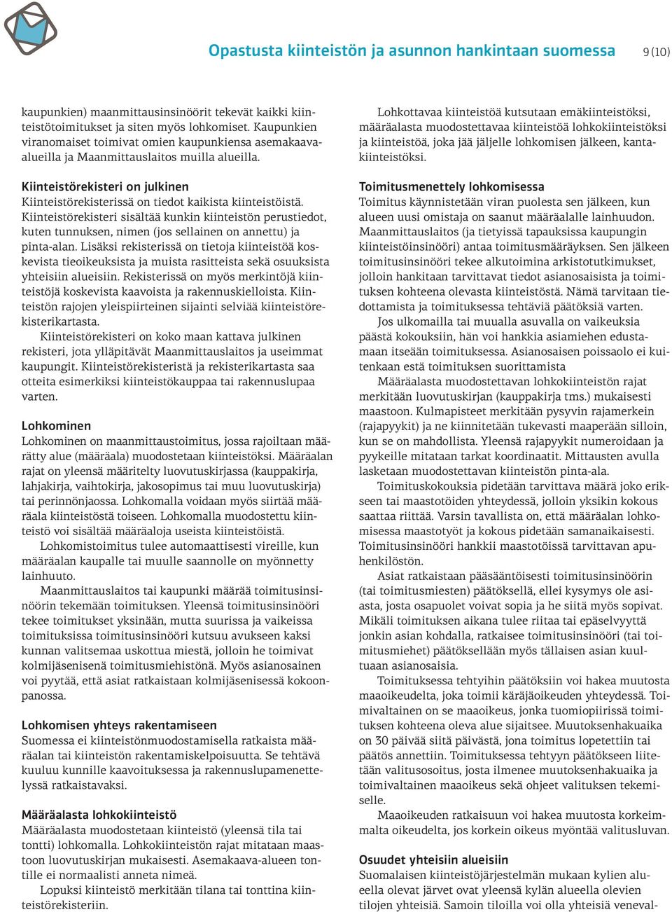 Kiinteistörekisteri sisältää kunkin kiinteistön perustiedot, kuten tunnuksen, nimen (jos sellainen on annettu) ja pinta-alan.