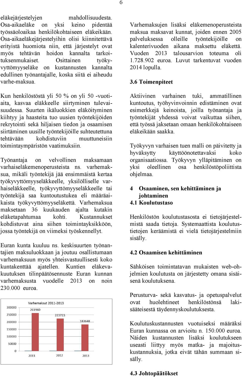 Osittainen työkyvyttömyyseläke on kustannusten kannalta edullinen työnantajalle, koska siitä ei aiheudu varhe-maksua.