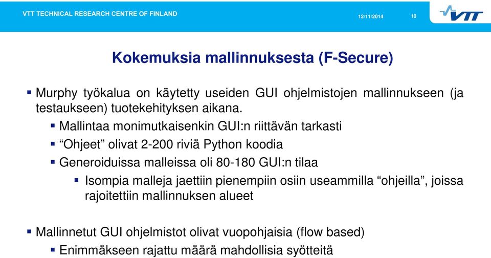 Mallintaa monimutkaisenkin GUI:n riittävän tarkasti Ohjeet olivat 2-200 riviä Python koodia Generoiduissa malleissa oli