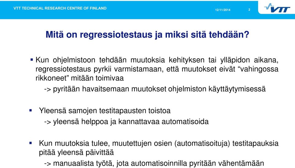 vahingossa rikkoneet mitään toimivaa -> pyritään havaitsemaan muutokset ohjelmiston käyttäytymisessä Yleensä samojen testitapausten