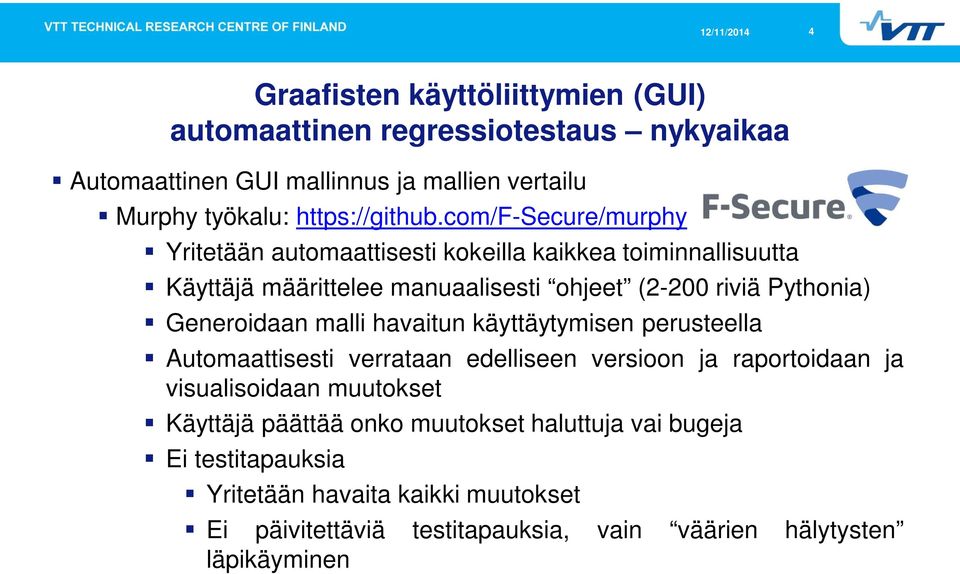 Generoidaan malli havaitun käyttäytymisen perusteella Automaattisesti verrataan edelliseen versioon ja raportoidaan ja visualisoidaan muutokset Käyttäjä
