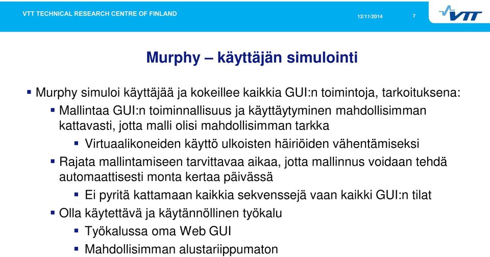 häiriöiden vähentämiseksi Rajata mallintamiseen tarvittavaa aikaa, jotta mallinnus voidaan tehdä automaattisesti monta kertaa päivässä Ei