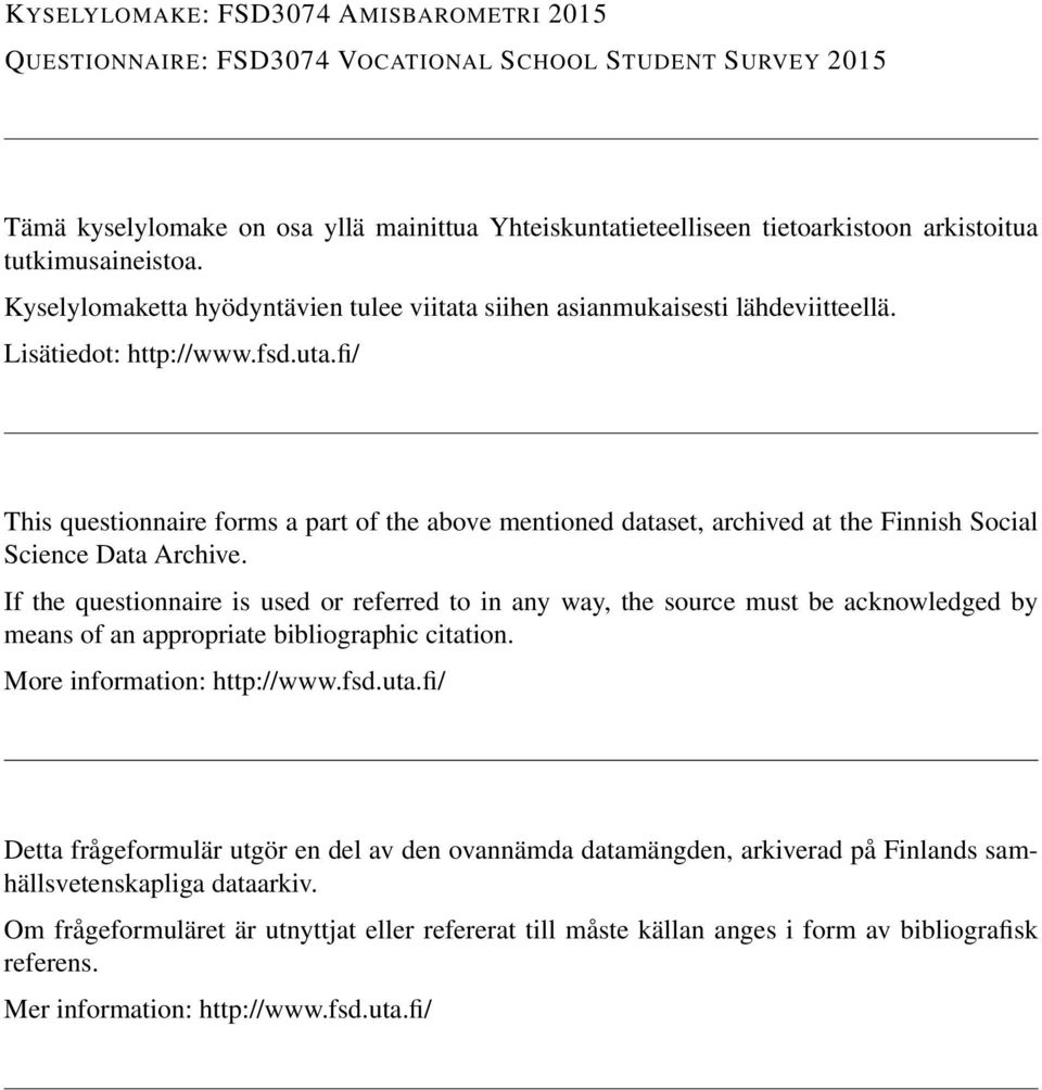 fi/ This questionnaire forms a part of the above mentioned dataset, archived at the Finnish Social Science Data Archive.